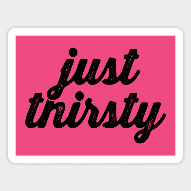 Just Thirsty - Thirty and Thirsty Birthday Squad Shirts Magnet by BlueTshirtCo